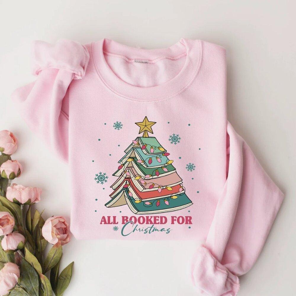 All Booked For Christmas Shirt  Bookworm And Librarian Holiday Sweatshirt